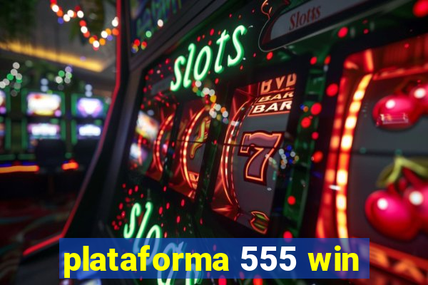 plataforma 555 win